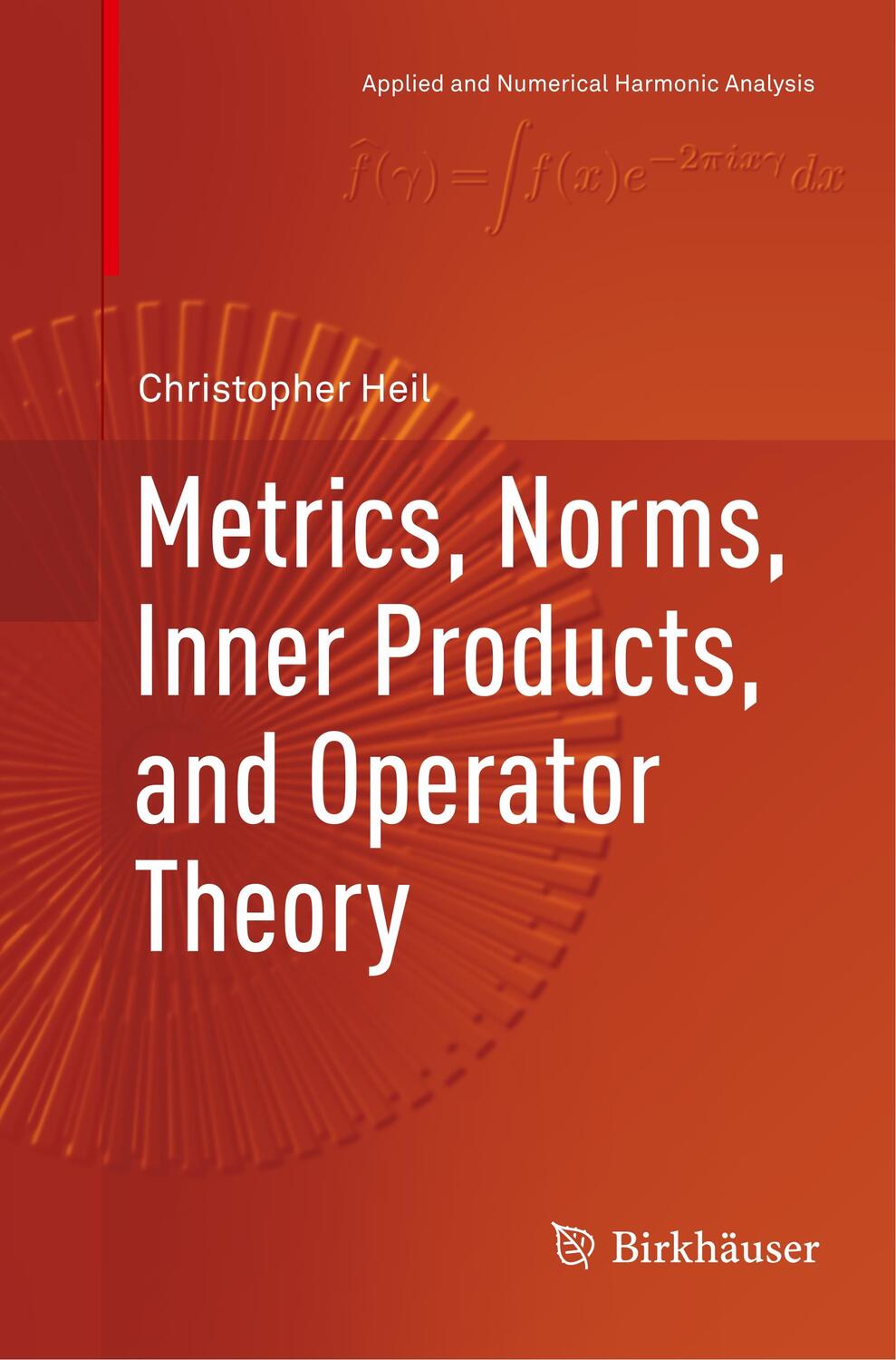 Cover: 9783030097370 | Metrics, Norms, Inner Products, and Operator Theory | Christopher Heil