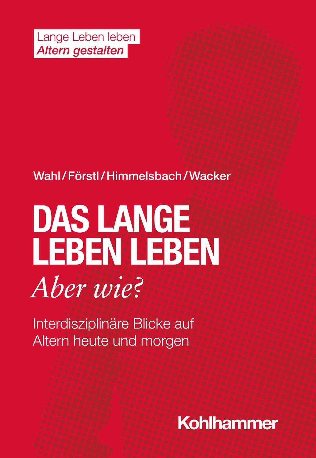 Cover: 9783170387577 | Das lange Leben leben - aber wie? | Hans-Werner Wahl (u. a.) | Buch