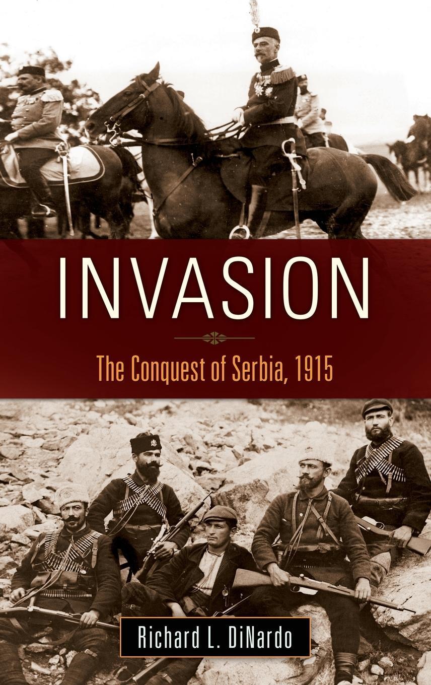 Cover: 9781440800924 | Invasion | The Conquest of Serbia, 1915 | Richard Dinardo | Buch