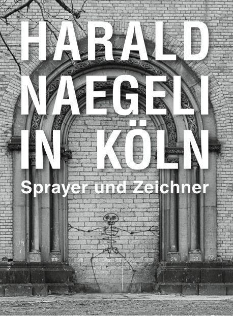 Cover: 9783753301822 | Harald Naegeli in Köln. Sprayer und Zeichner | Moritz Woelk | Buch