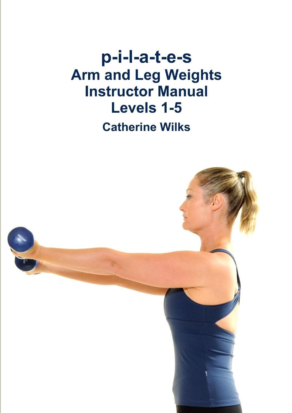 Cover: 9781471045073 | p-i-l-a-t-e-s Arm and Leg Weights Instructor Manual Levels 1-5 | Wilks