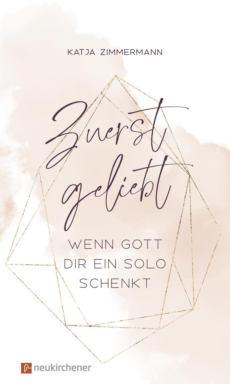 Cover: 9783761566855 | Zuerst geliebt | Wenn Gott dir ein Solo schenkt | Katja Zimmermann