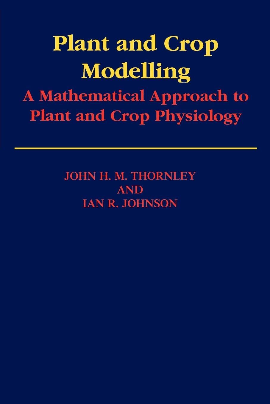 Cover: 9781930665057 | Plant and Crop Modelling | J. H. M. Thornley (u. a.) | Taschenbuch
