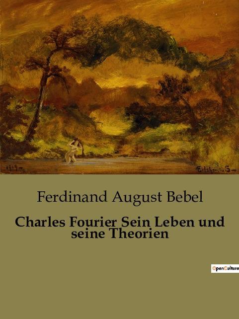 Cover: 9791041905027 | Charles Fourier Sein Leben und seine Theorien | Ferdinand August Bebel