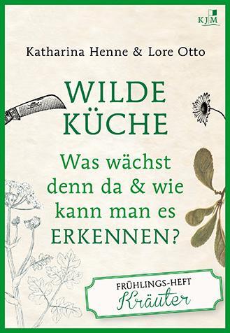 Cover: 9783961940509 | Wilde Küche Das Frühlings-Heft: Kräuter | Katharina Henne (u. a.)