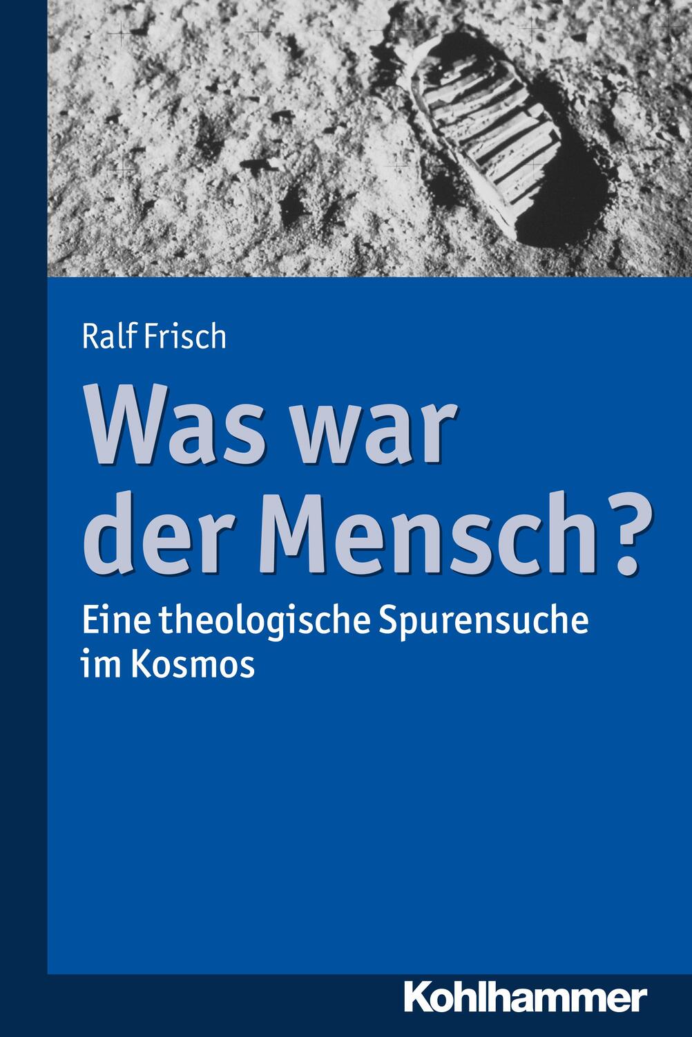 Cover: 9783170345843 | Was war der Mensch? | Eine theologische Spurensuche im Kosmos | Frisch