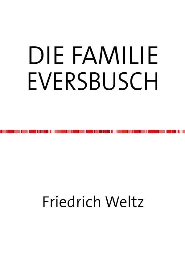 Cover: 9783741801525 | DIE FAMILIE EVERSBUSCH | Friedrich Weltz | Taschenbuch | 88 S. | 2016