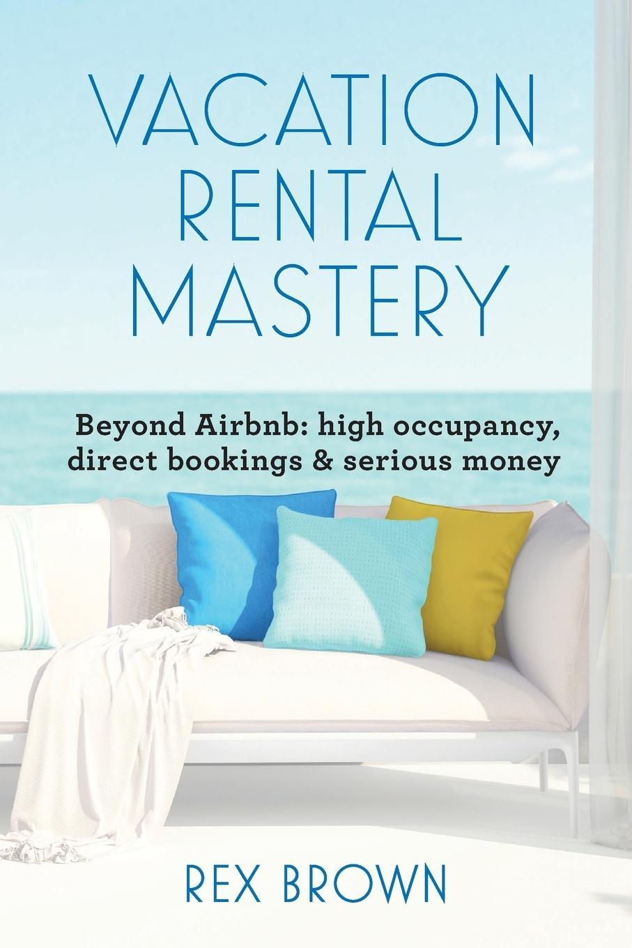 Cover: 9780987635709 | Vacation Rental Mastery | Rex M Brown | Taschenbuch | Paperback | 2018