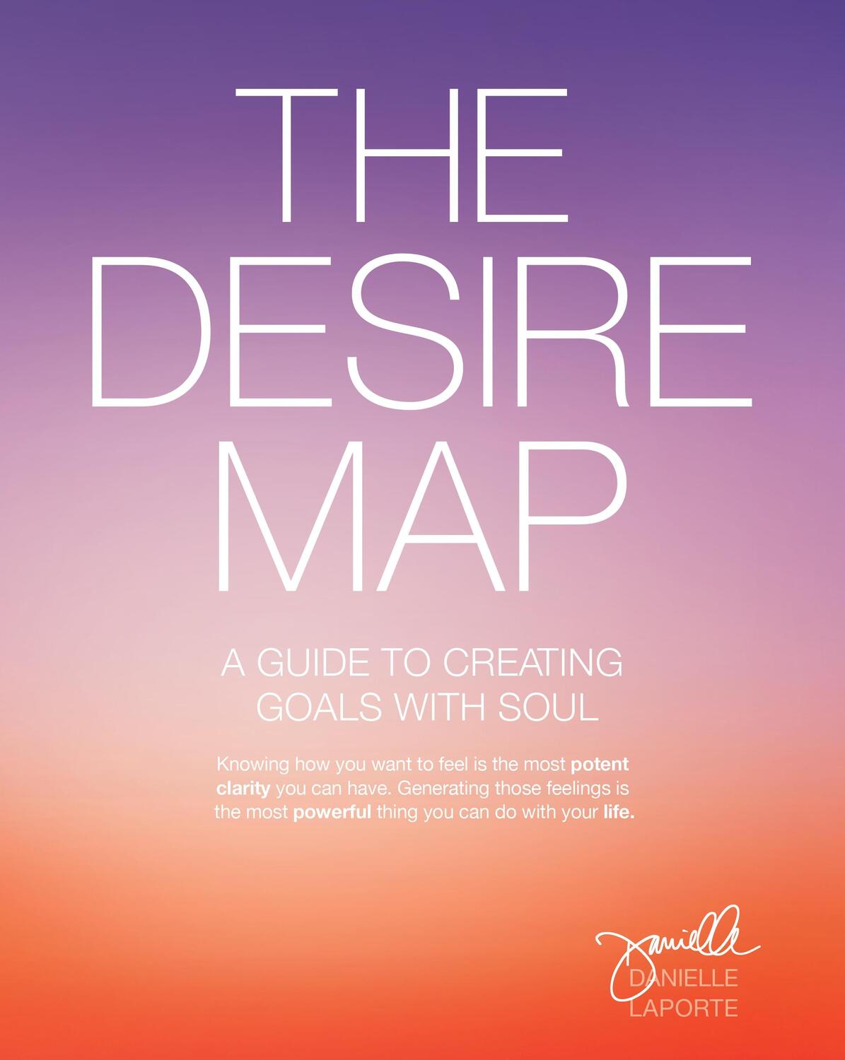 Cover: 9781622032518 | The Desire Map: A Guide to Creating Goals with Soul | Danielle Laporte