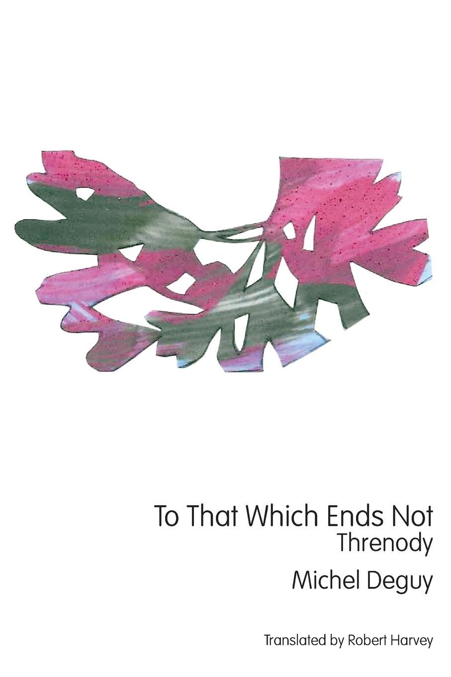 Cover: 9781947980563 | To That Which Ends Not | Threnody | Michel Deguy | Taschenbuch | 2018