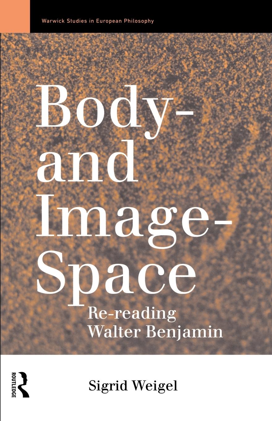 Cover: 9780415109567 | Body-and Image-Space | Re-Reading Walter Benjamin | Sigrid Weigel