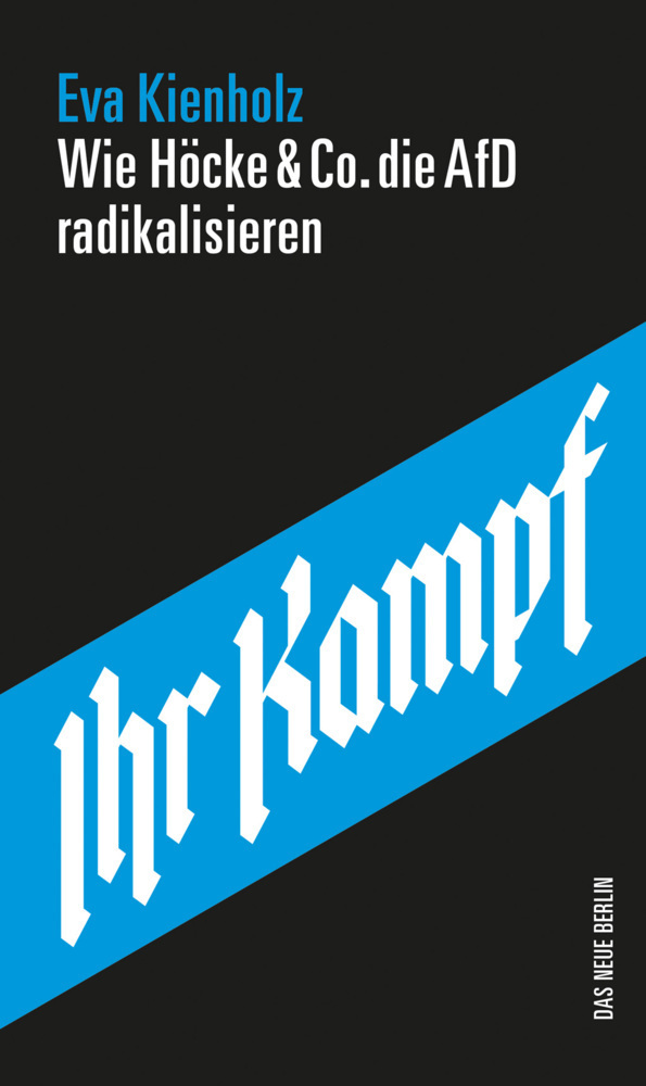Cover: 9783360013675 | Ihr Kampf | Wie Höcke & Co. die AfD radikalisieren | Eva Kienholz