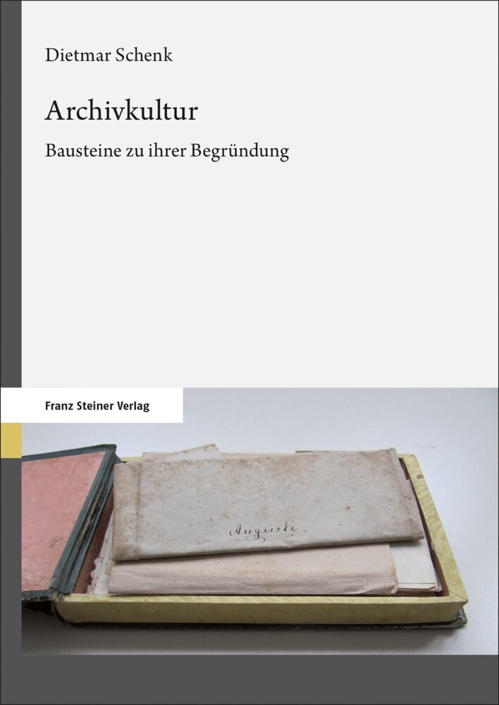 Cover: 9783515131643 | Archivkultur | Bausteine zu ihrer Begründung | Dietmar Schenk | Buch