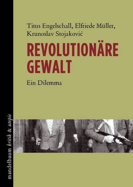 Cover: 9783854766872 | Revolutionäre Gewalt | Ein Dilemma | Titus Engelschall (u. a.) | Buch