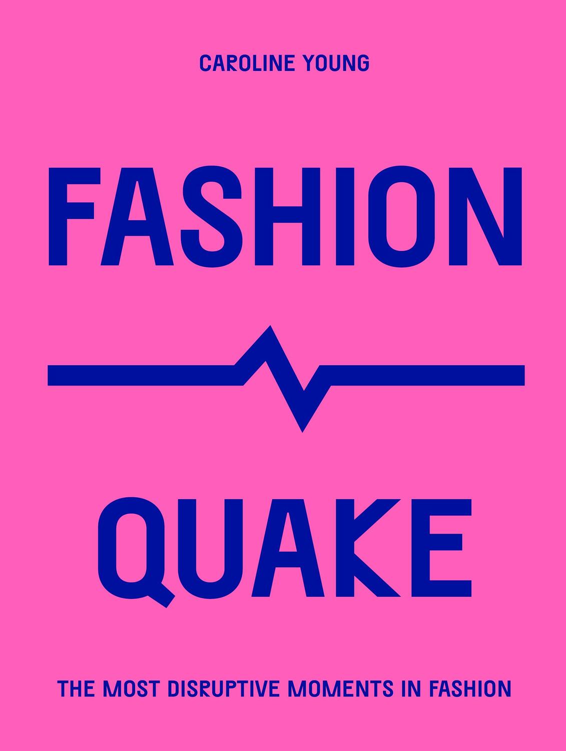Cover: 9780711267442 | FashionQuake | The Most Disruptive Moments in Fashion | Caroline Young