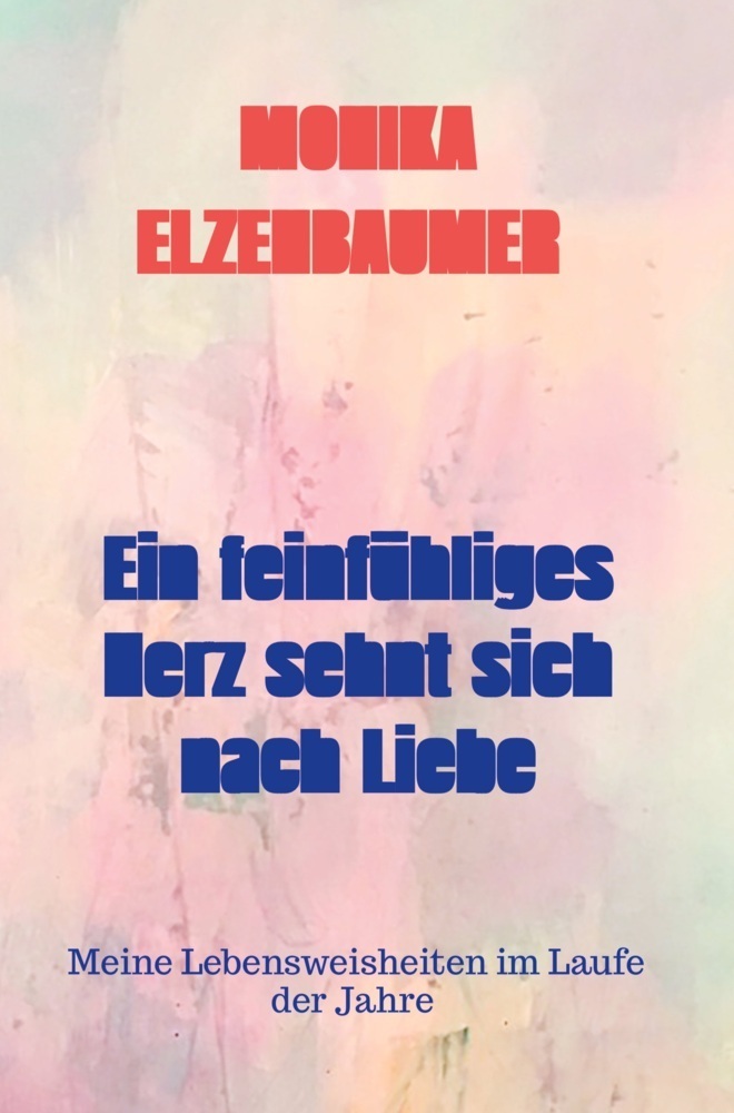 Cover: 9789403736310 | Ein feinfühliges Herz sehnt sich nach Liebe | Monika Elzenbaumer