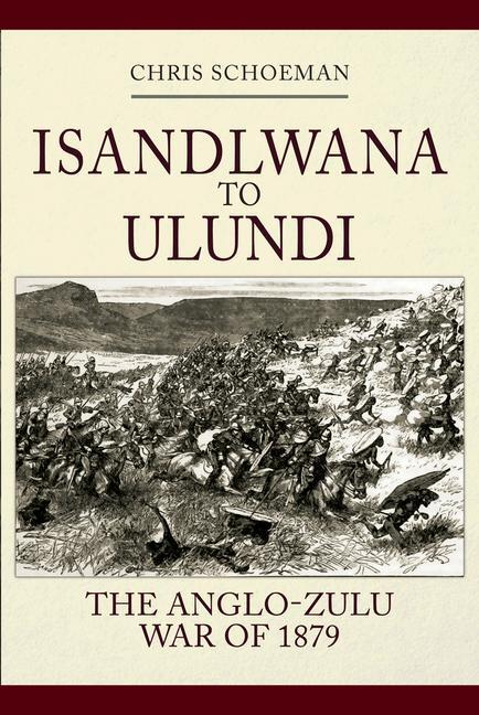 Cover: 9781445699301 | Islandlwana to Ulundi: The Anglo-Zulu War of 1879 | Chris Schoeman