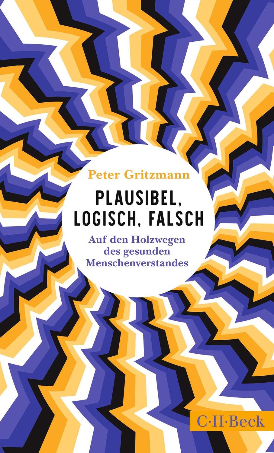 Cover: 9783406814259 | Plausibel, logisch, falsch | Peter Gritzmann | Buch | 217 S. | Deutsch