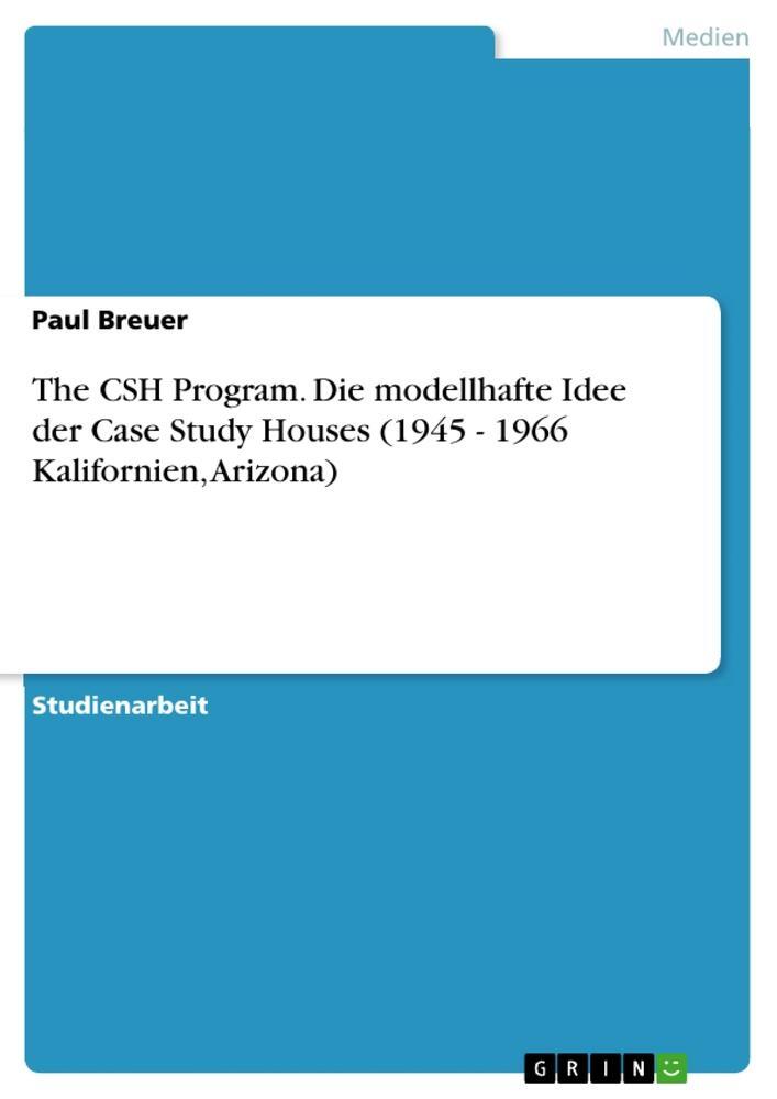 Cover: 9783668567658 | The CSH Program. Die modellhafte Idee der Case Study Houses (1945 -...