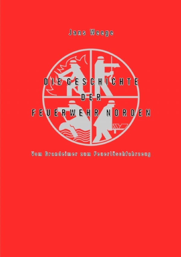 Cover: 9783754933855 | Die Geschichte der Feuerwehr Norden (schwarz-weiß-Version) | Weege