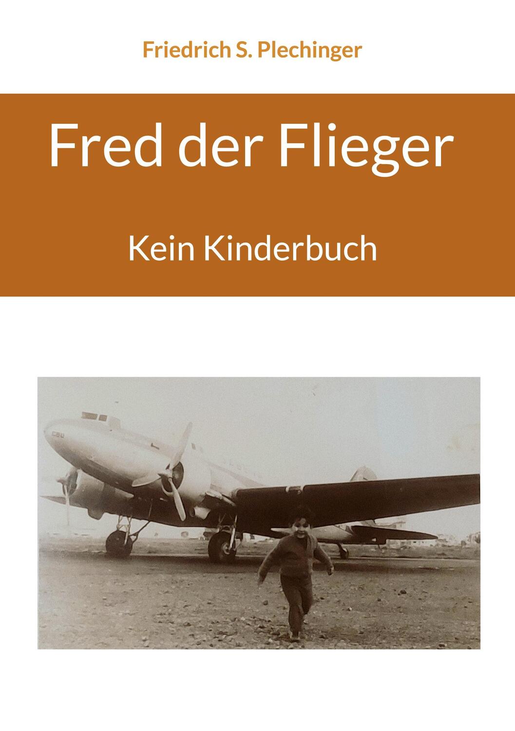 Cover: 9783756222735 | Fred der Flieger | Kein Kinderbuch | Friedrich S. Plechinger | Buch