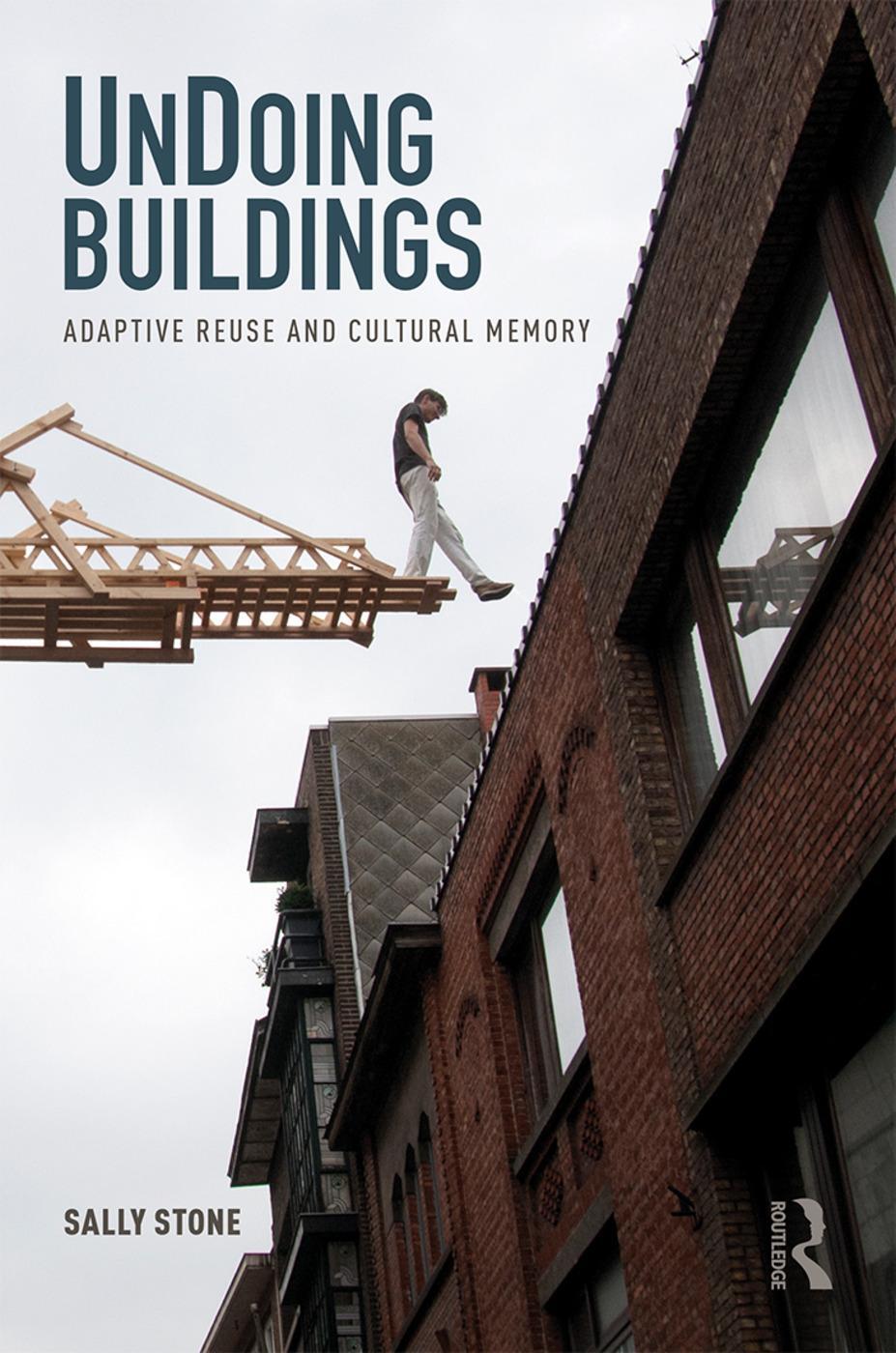 Cover: 9781138226630 | UnDoing Buildings | Adaptive Reuse and Cultural Memory | Sally Stone