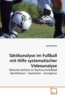 Cover: 9783639204629 | Taktikanalyse im Fußball mit Hilfe systematischer Videoanalyse | Weiss