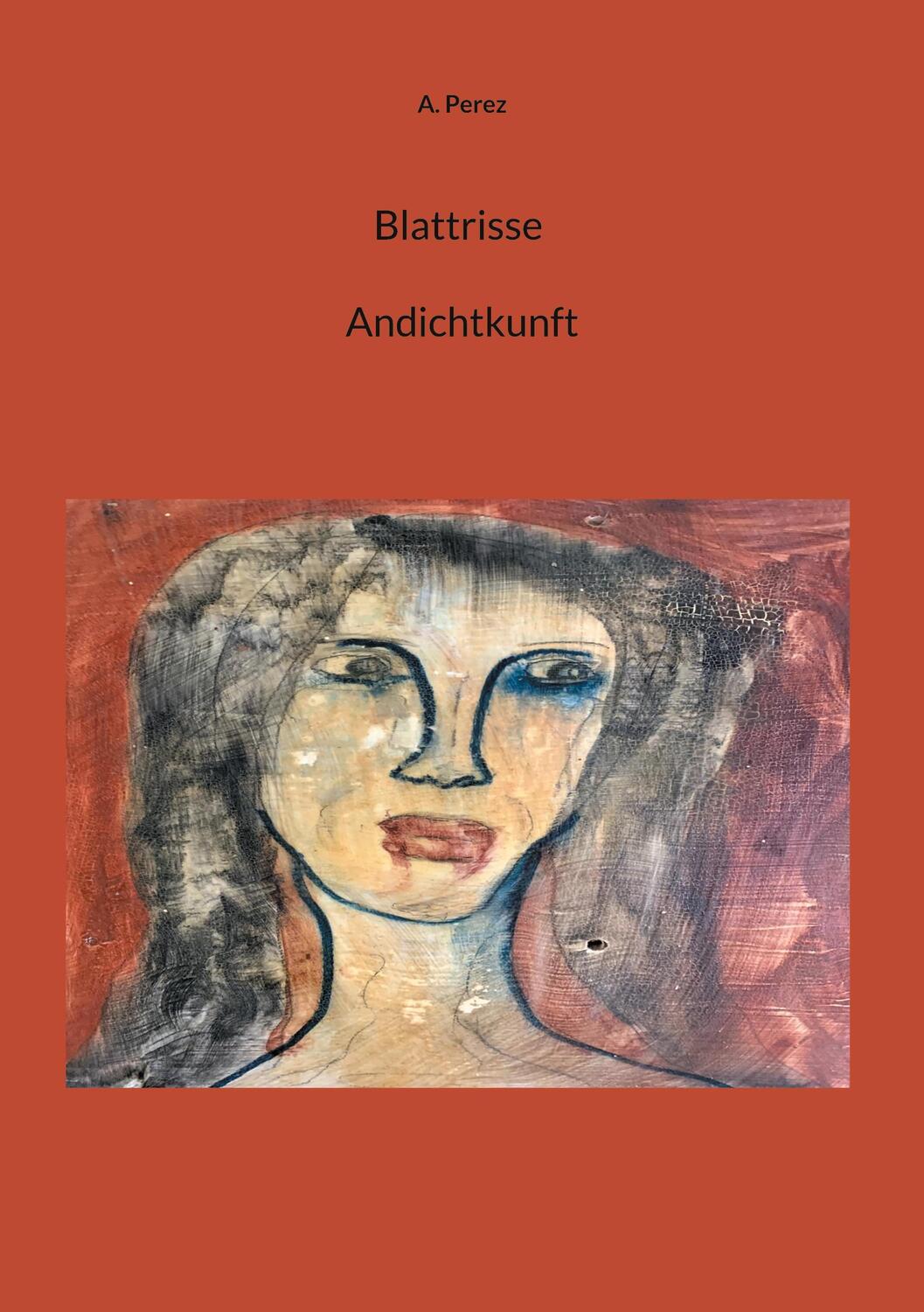 Cover: 9783758387494 | Blattrisse Andichtkunft | A. Perez | Taschenbuch | Paperback | 104 S.