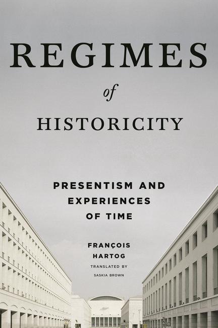 Cover: 9780231163774 | Regimes of Historicity | Presentism and Experiences of Time | Hartog
