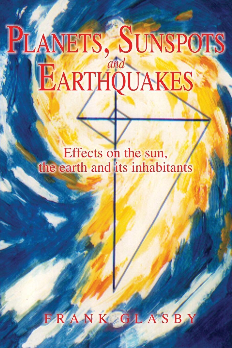 Cover: 9780595226412 | Planets, Sunspots and Earthquakes | Frank Glasby | Taschenbuch | 2002