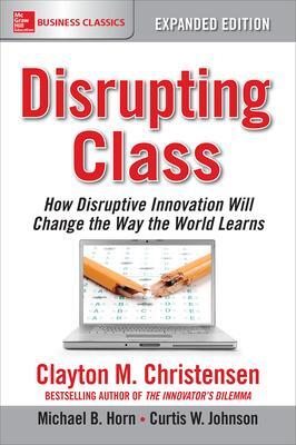 Cover: 9781259860881 | Disrupting Class, Expanded Edition: How Disruptive Innovation Will...