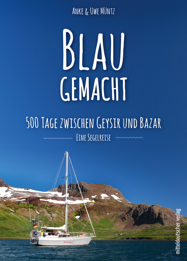 Cover: 9783963114755 | Blaugemacht. 500 Tage zwischen Geysir und Bazar | Eine Segelreise