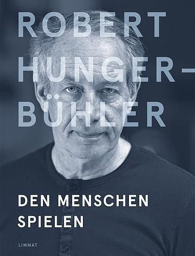 Cover: 9783857918476 | Robert Hunger-Bühler | Den Menschen spielen | Buch | 320 S. | Deutsch