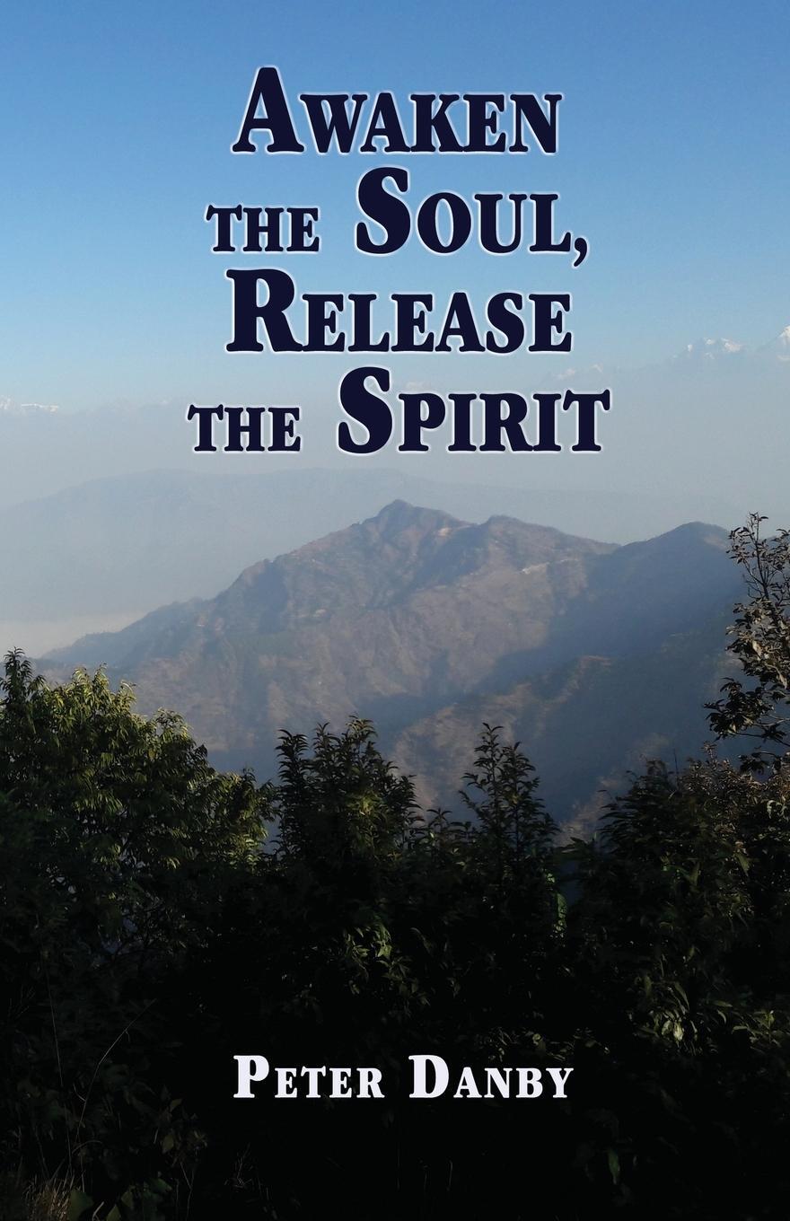 Cover: 9781789632361 | Awaken the Soul, Release the Spirit | Peter Danby | Taschenbuch | 2021
