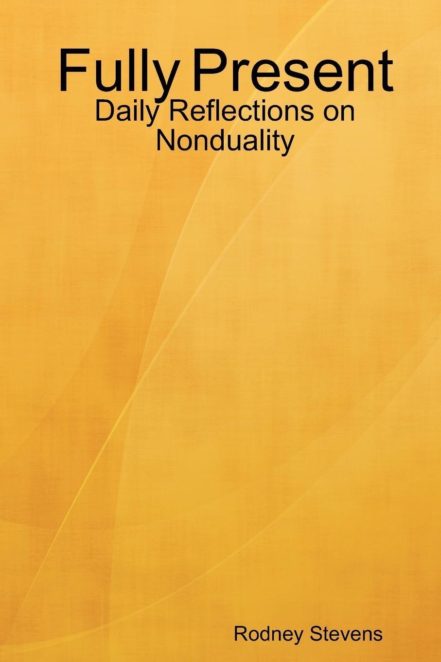 Cover: 9781105278907 | Fully Present | Daily Reflections on Nonduality | Rodney Stevens