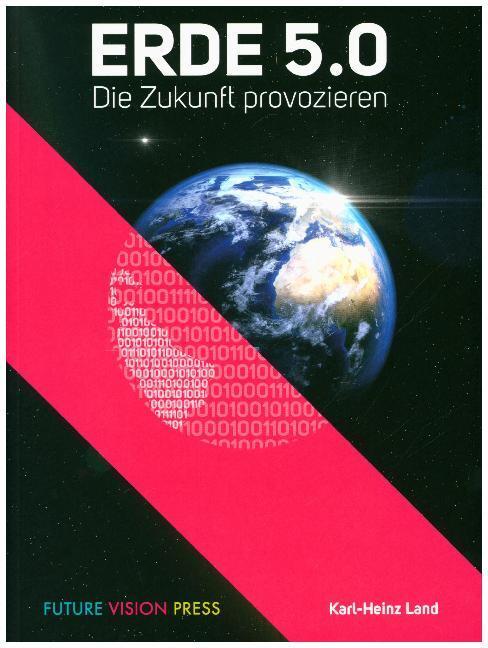 Cover: 9783981726848 | Erde 5.0 | Die Zukunft provozieren | Land Karl-Heinz | Taschenbuch