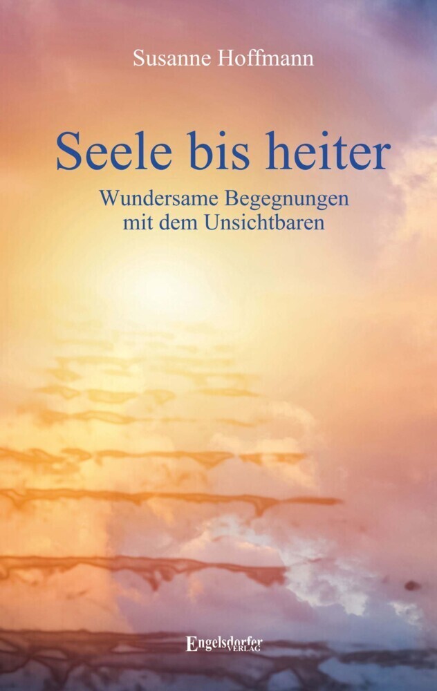Cover: 9783969404089 | Seele bis heiter | Wundersame Begegnungen mit dem Unsichtbaren | Buch