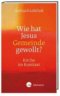 Cover: 9783460300347 | Wie hat Jesus Gemeinde gewollt? | Kirche im Kontrast | Gerhard Lohfink