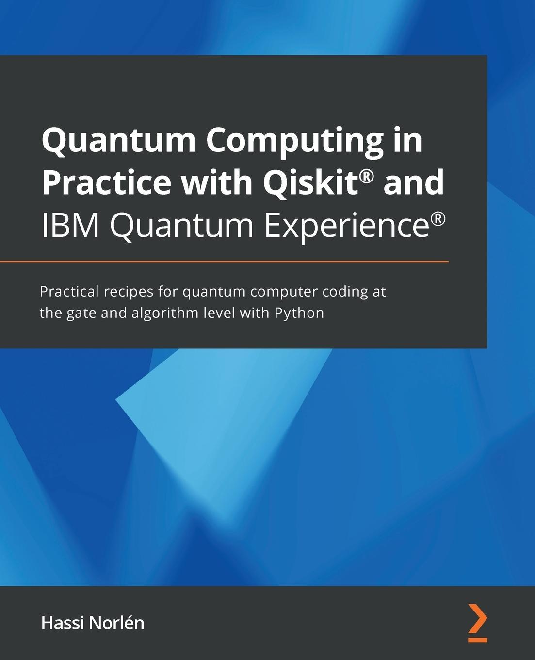 Cover: 9781838828448 | Quantum Computing in Practice with Qiskit® and IBM Quantum Experience®