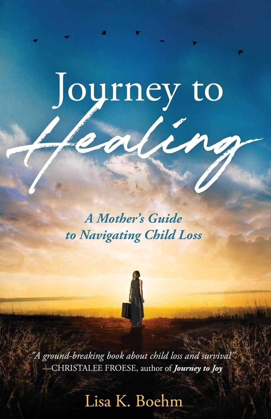 Cover: 9781640855045 | Journey to HEALING | A Mother's Guide to Navigating Child Loss | Boehm