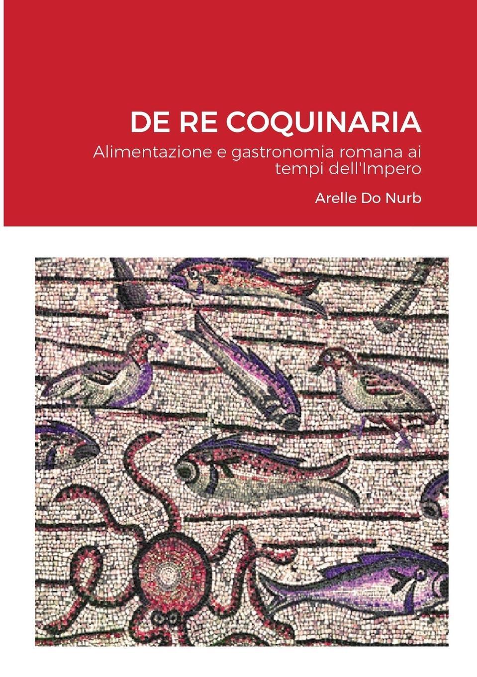 Cover: 9781678187491 | DE RE COQUINARIA | Arelle Do Nurb (u. a.) | Taschenbuch | Paperback