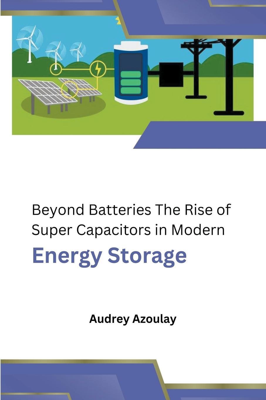 Cover: 9798224655823 | Beyond Batteries The Rise of Super Capacitors in Modern Energy Storage