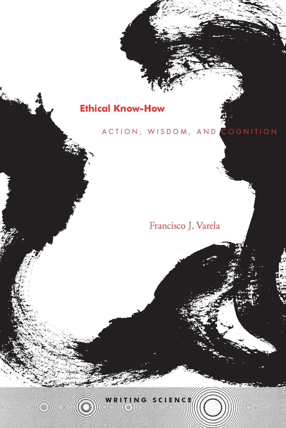 Cover: 9780804730334 | Ethical Know-How | Action, Wisdom, and Cognition | francisco J. Varela