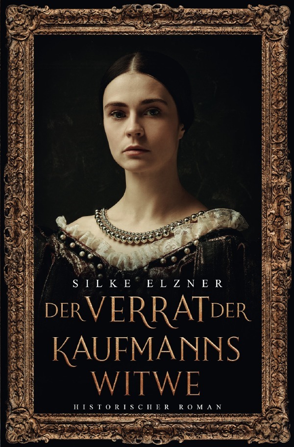 Cover: 9783757560973 | Der Verrat der Kaufmannswitwe | Historischer Roman | Silke Elzner