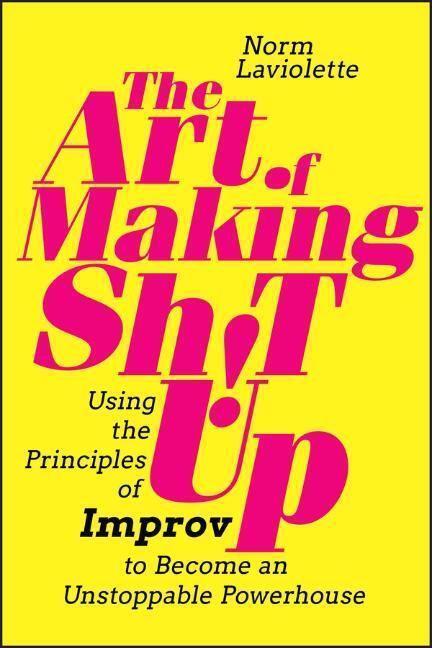 Cover: 9781394185870 | The Art of Making Sh!t Up - Using the Principles of Improv to...