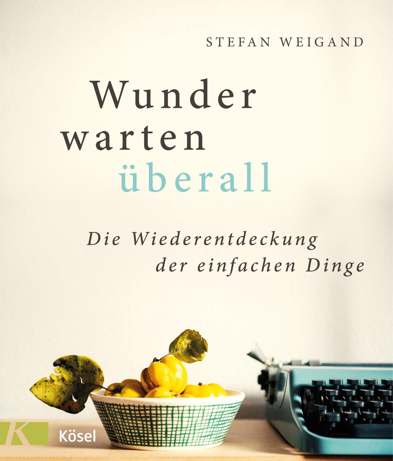 Cover: 9783466372577 | Wunder warten überall | Die Wiederentdeckung der einfachen Dinge