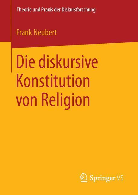 Cover: 9783658123536 | Die diskursive Konstitution von Religion | Frank Neubert | Taschenbuch