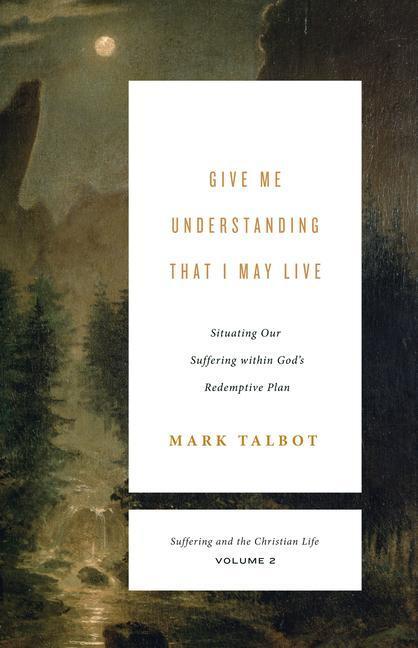 Cover: 9781433567469 | Give Me Understanding That I May Live | Mark Talbot | Taschenbuch