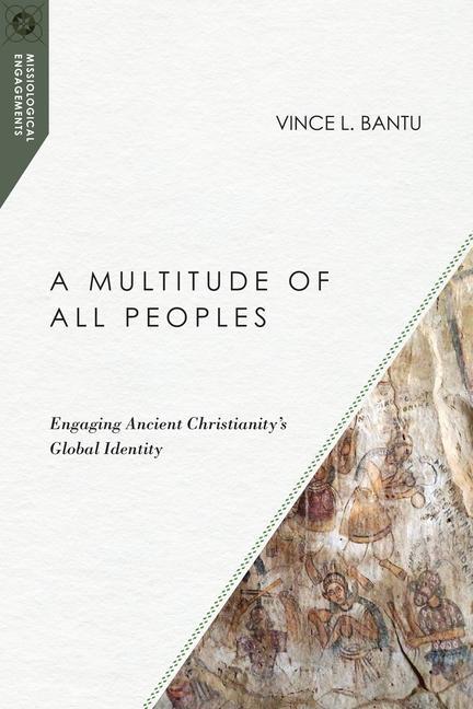 Cover: 9780830851072 | A Multitude of All Peoples - Engaging Ancient Christianity`s Global...