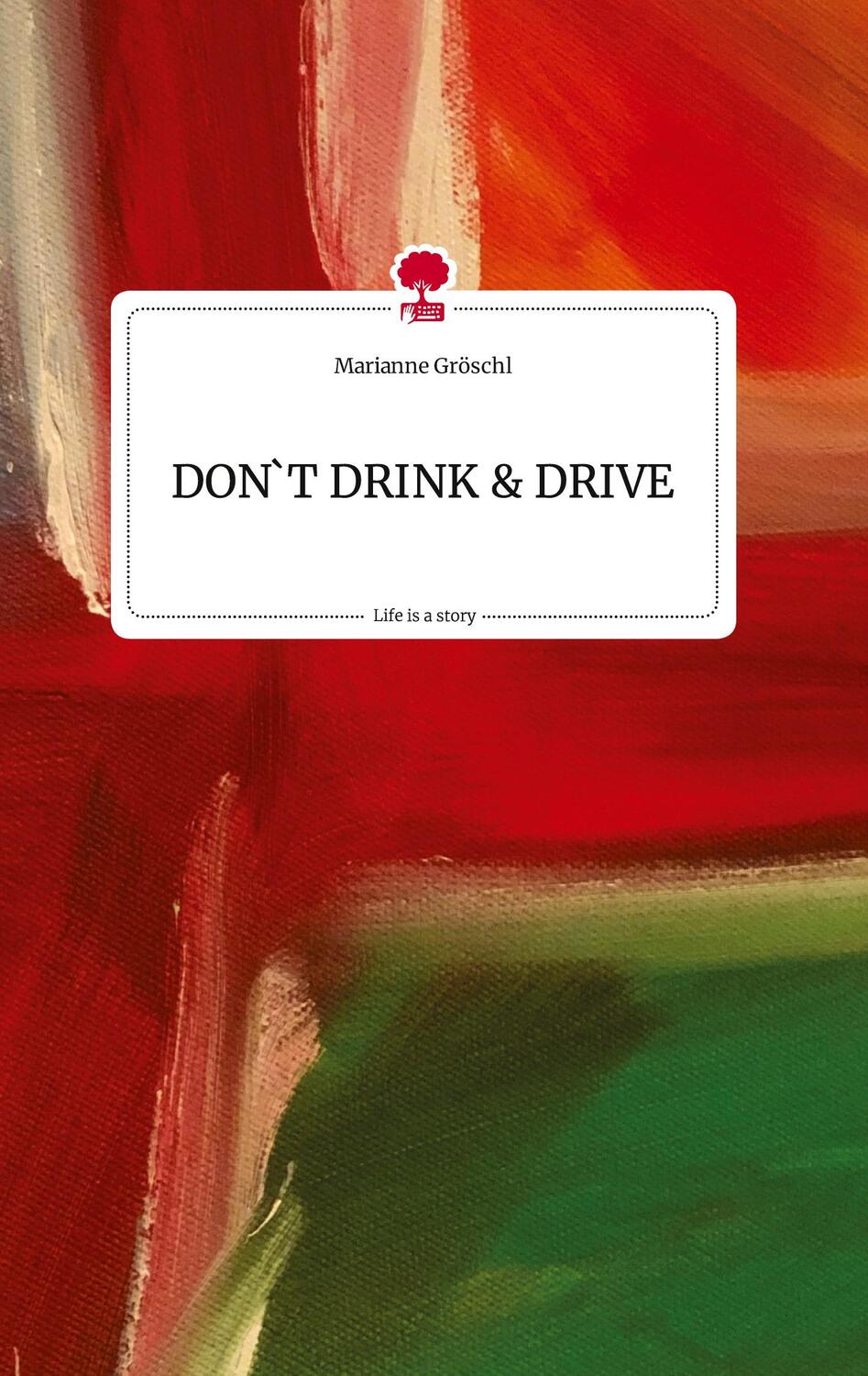 Cover: 9783710818929 | DON'T DRINK AND DRIVE. Life is a Story - story.one | Marianne Gröschl